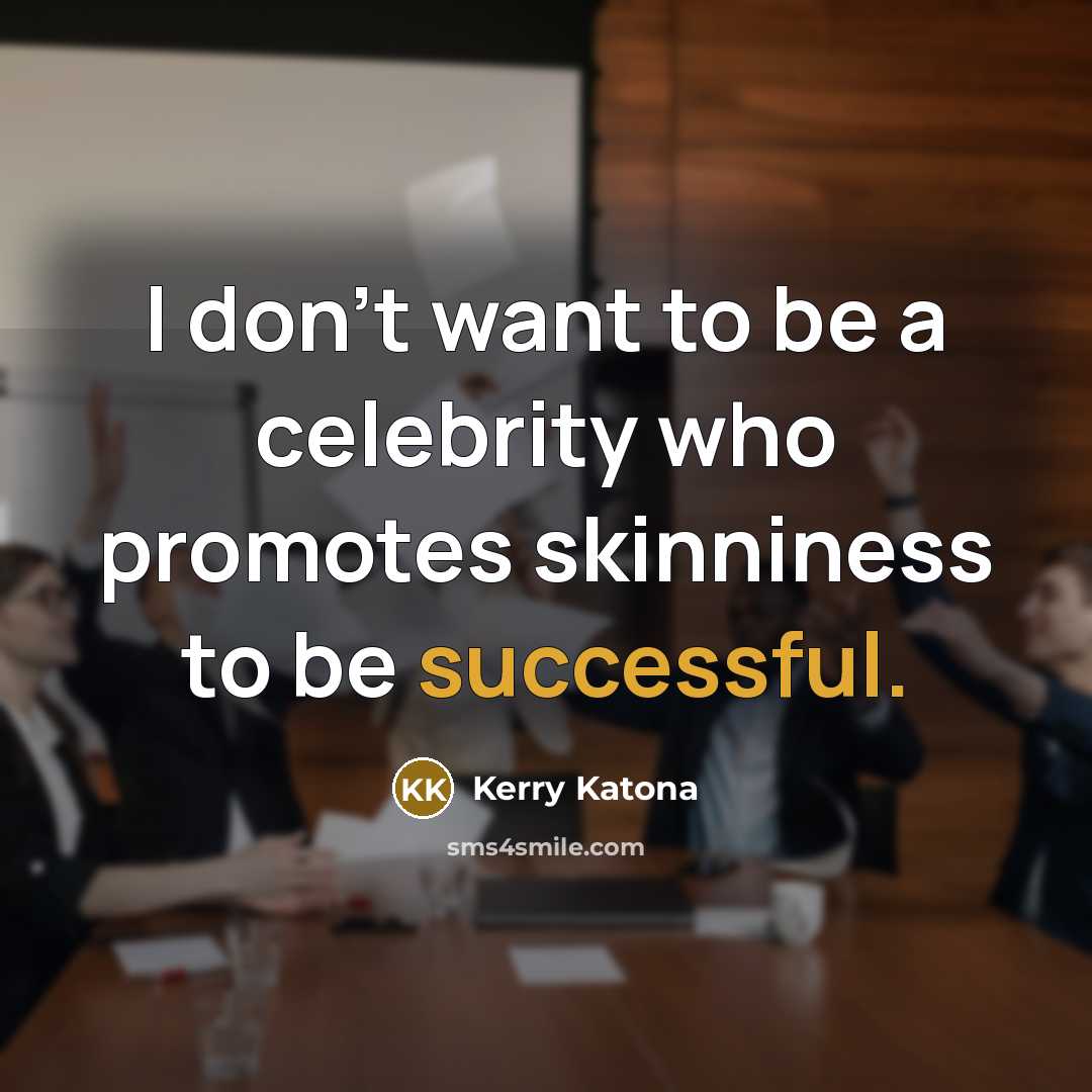 “I don't want to be a celebrity who promotes skinniness…” quote by Kerry Katona