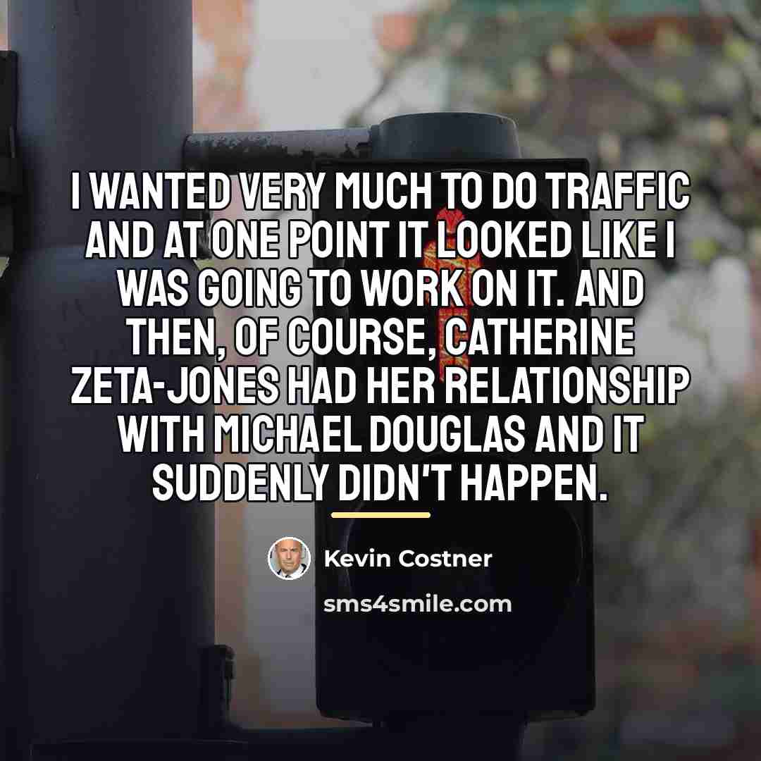 “I wanted very much to do Traffic and at one…” quote by Kevin Costner