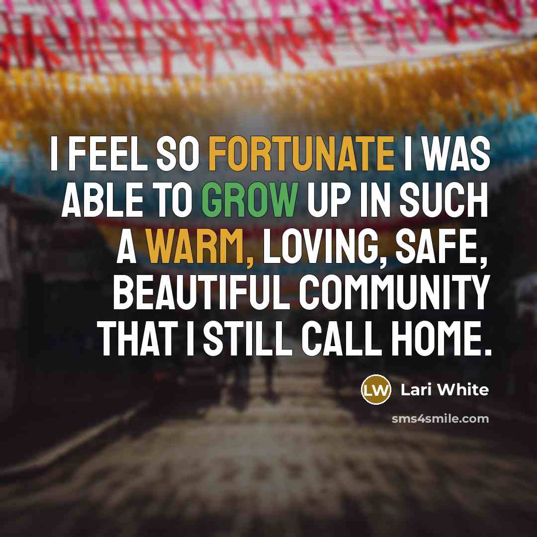 “I feel so fortunate I was able to grow up…” quote by Lari White