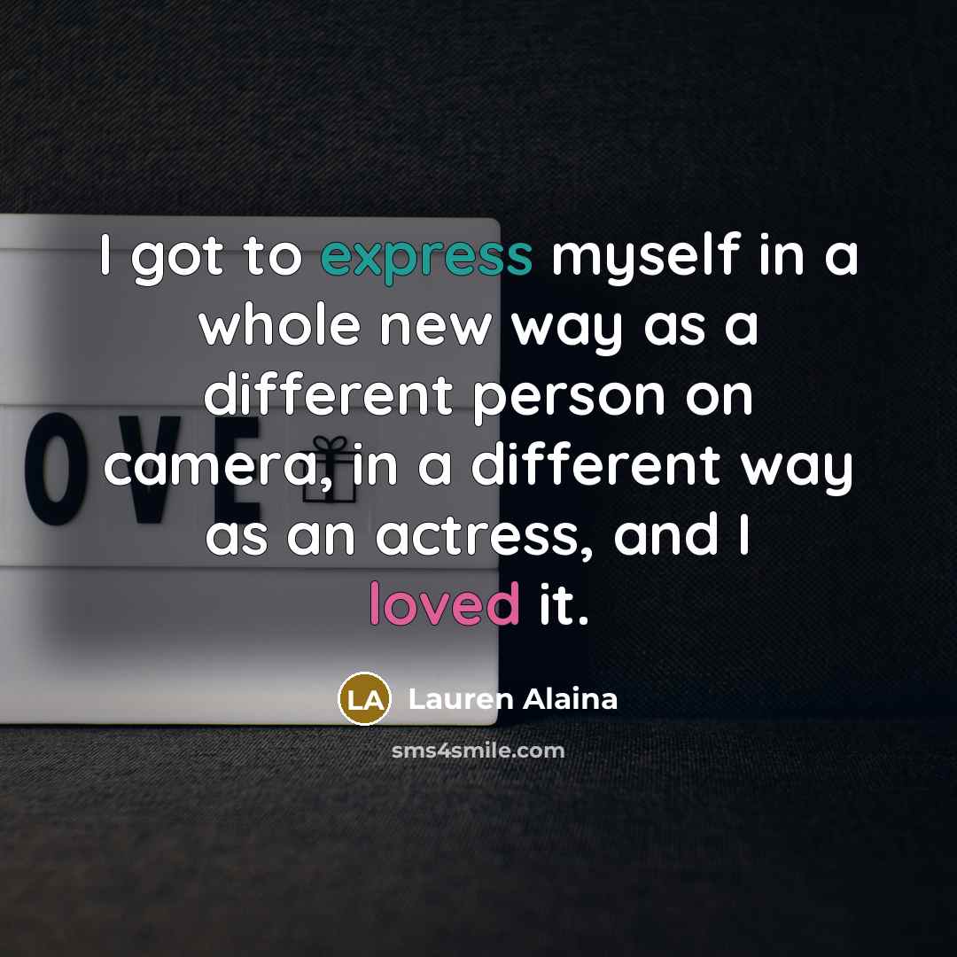“I got to express myself in a whole new way as a different person on camera, in a different way as an actress, and I loved it.” quote by Lauren Alaina