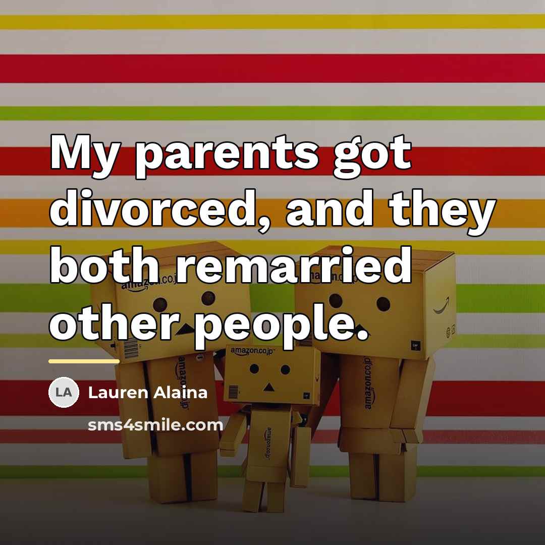 “My parents got divorced, and they both remarried other people.…” quote by Lauren Alaina