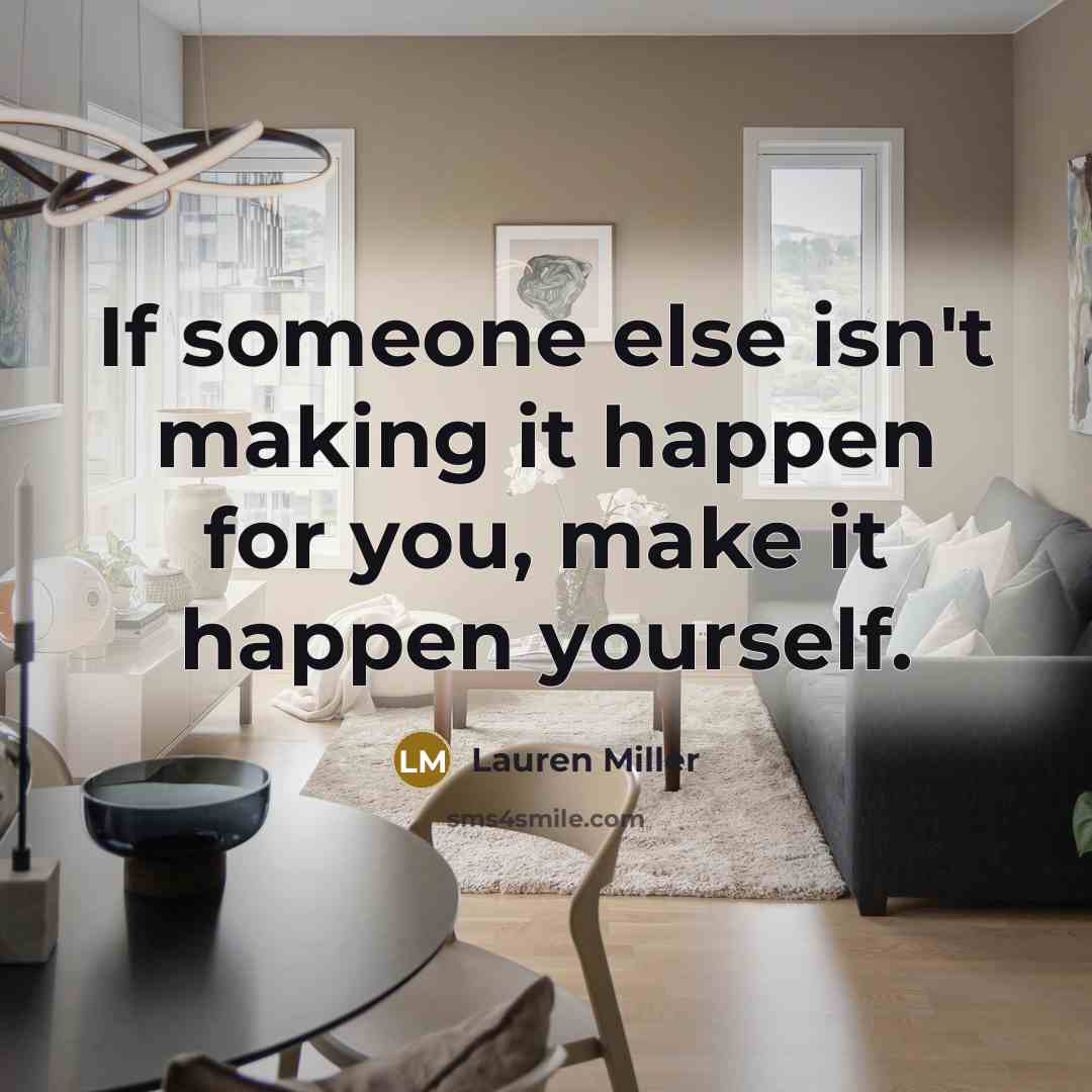 “If someone else isn't making it happen for you, make…” quote by Lauren Miller