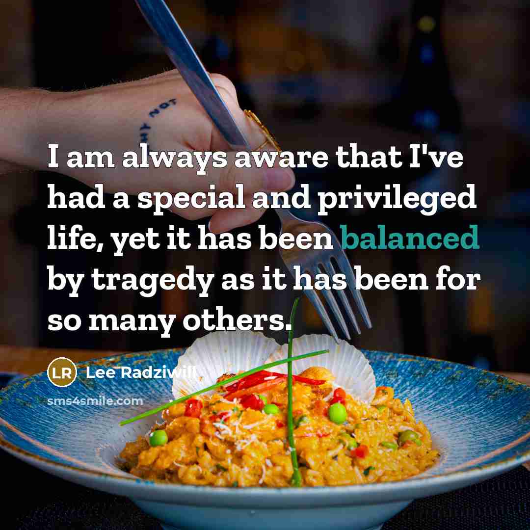 “I am always aware that I've had a special and…” quote by Lee Radziwill