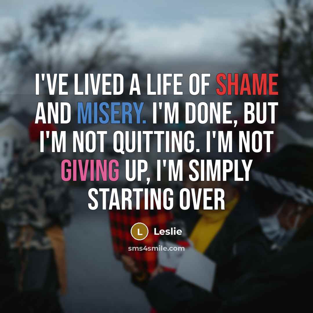“I've lived a life of shame and misery. I'm done,…” quote by Leslie