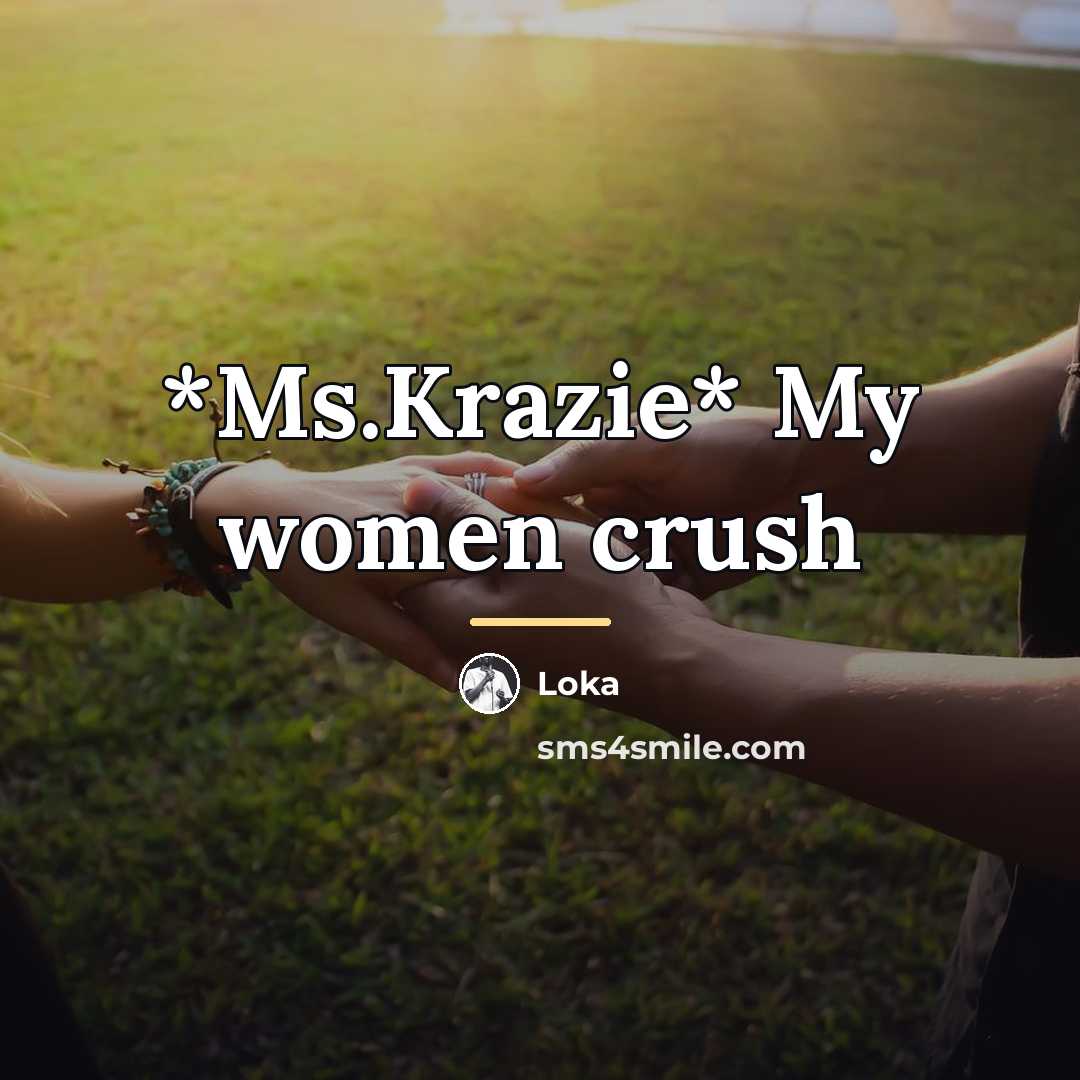 “*Ms.Krazie* My women crush…” quote by Loka