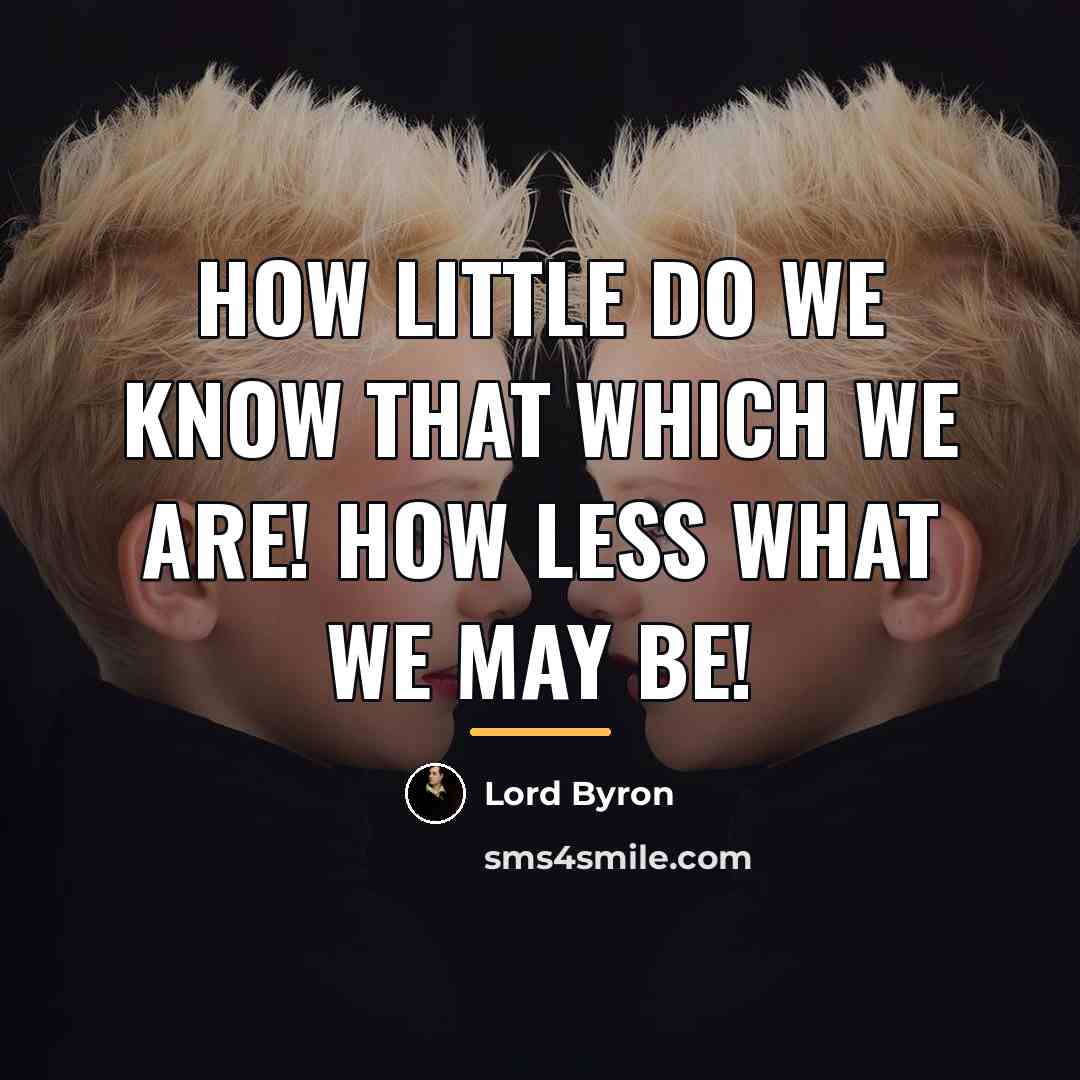“How little do we know that which we are! How…” quote by Lord Byron