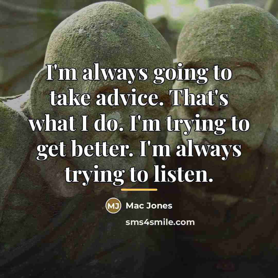 “I'm always going to take advice. That's what I do.…” quote by Mac Jones