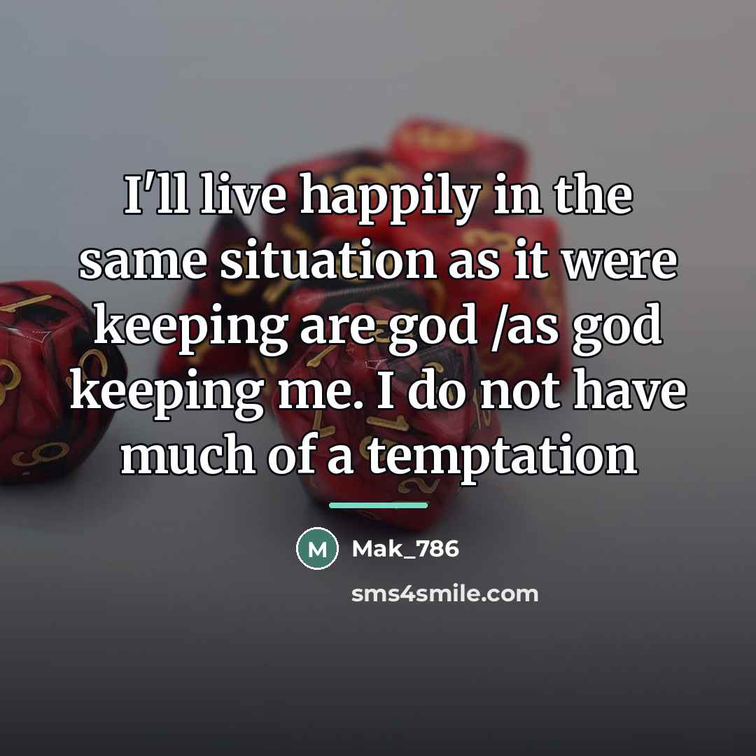 “I'll live happily in the same situation as it were…” quote by Mak_786