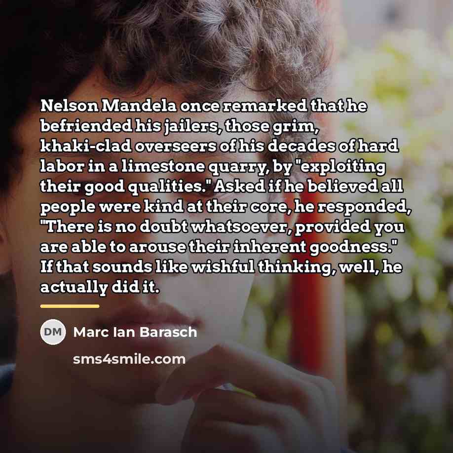 “Nelson Mandela once remarked that he befriended his jailers, those…” quote by Marc Ian Barasch