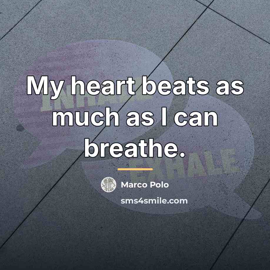 “My heart beats as much as I can breathe.…” quote by Marco Polo