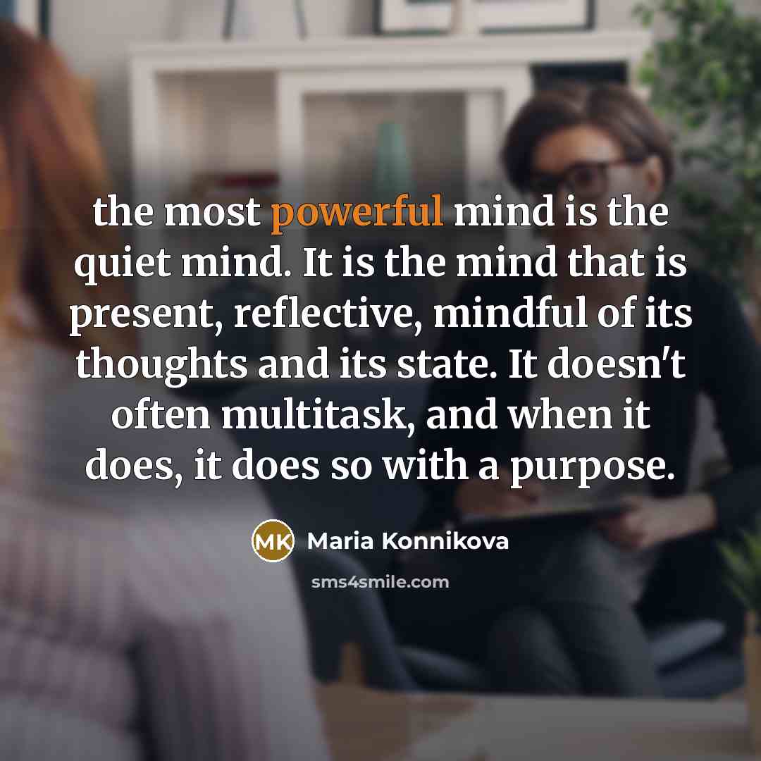 “the most powerful mind is the quiet mind. It is…” quote by Maria Konnikova