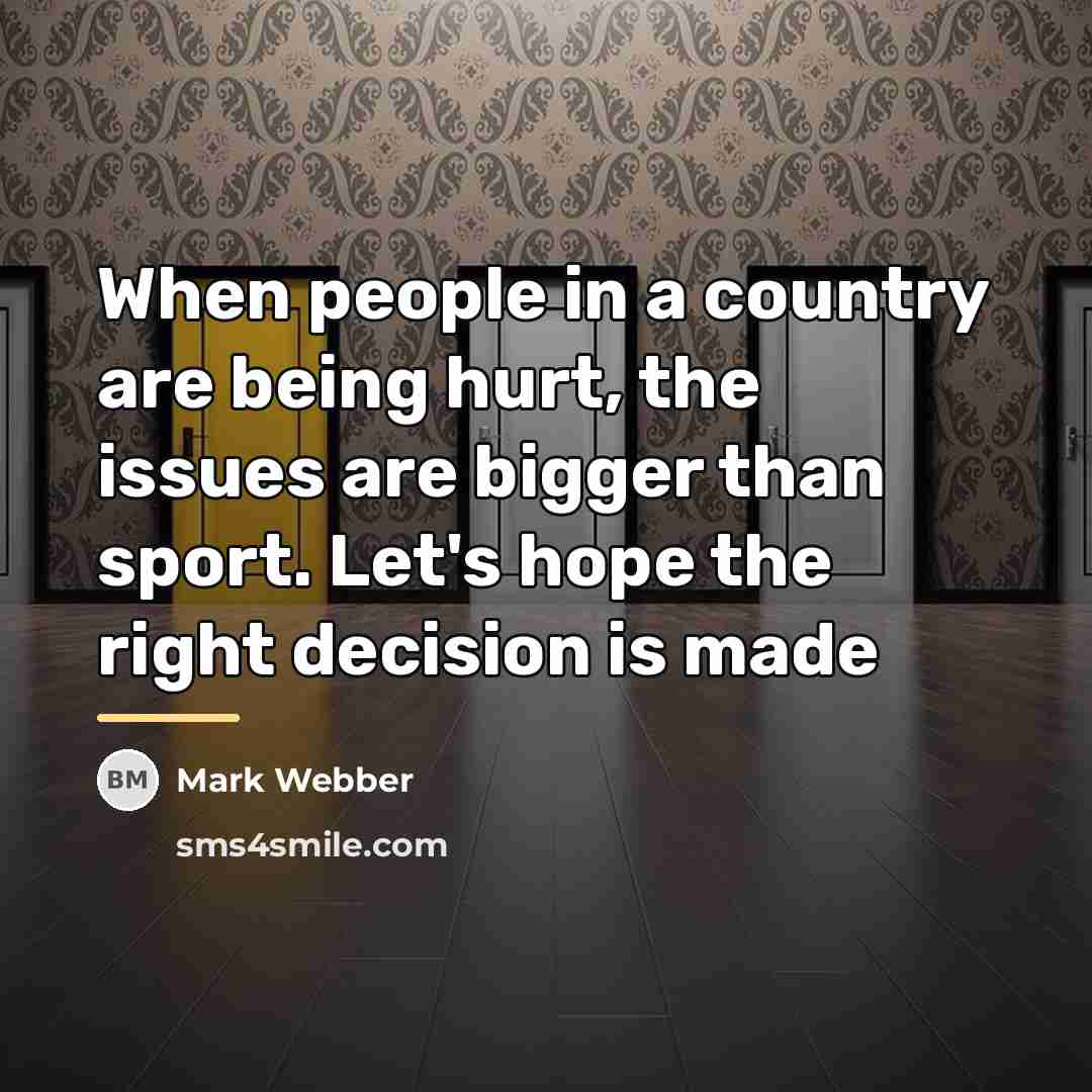 “When people in a country are being hurt, the issues…” quote by Mark Webber
