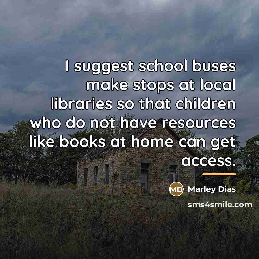 “I suggest school buses make stops at local libraries so…” quote by Marley Dias