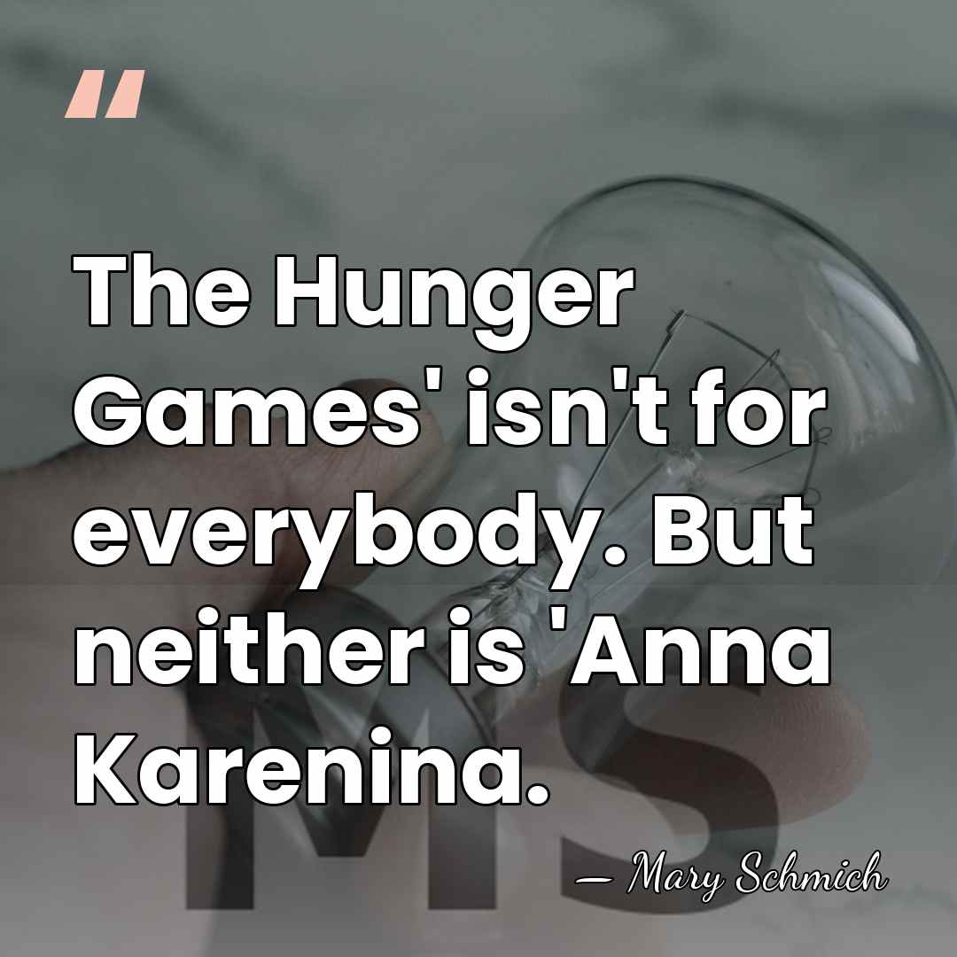 The Hunger Games' isn't for everybody. But neither is 'Anna Karenina. - Mary Schmich