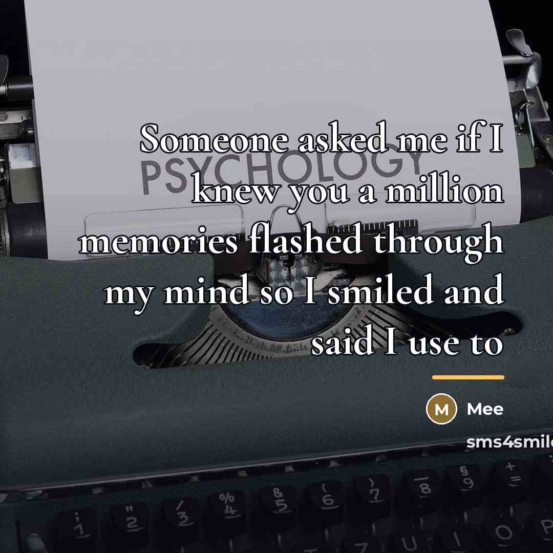 “Someone asked me if I knew you a million memories…” quote by Mee