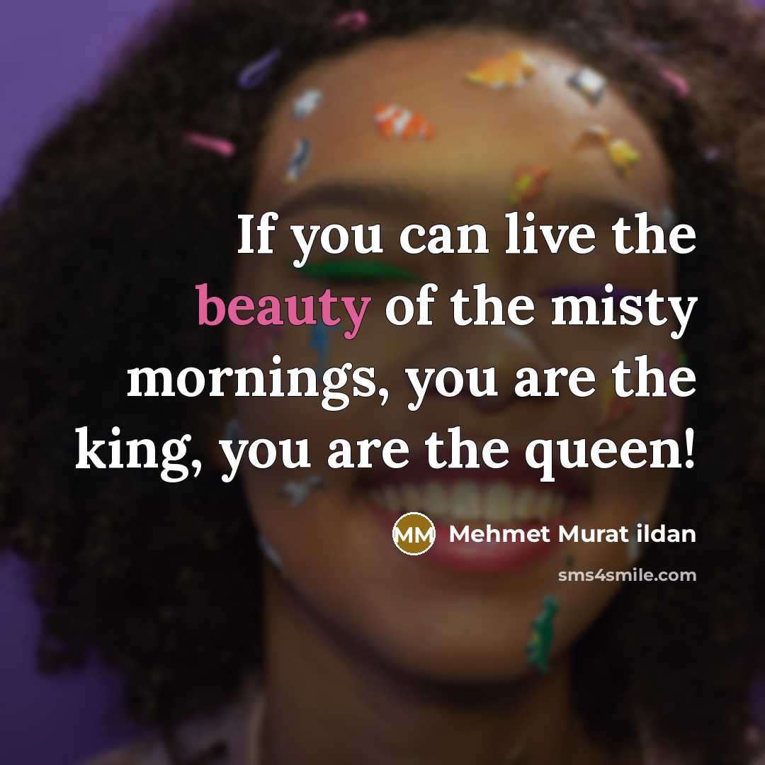 “If you can live the beauty of the misty mornings,…” quote by Mehmet Murat Ildan