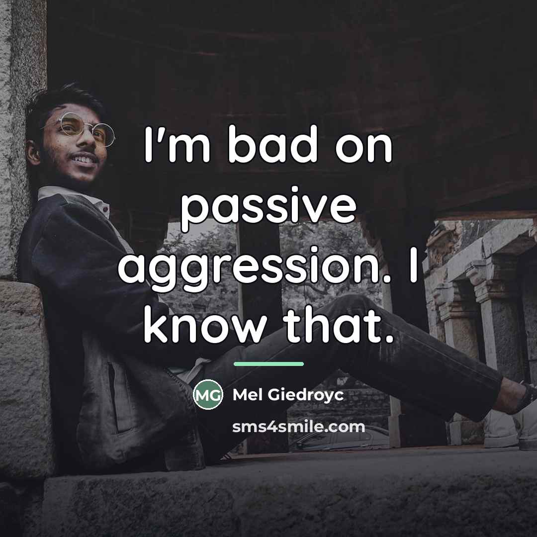 “I'm bad on passive aggression. I know that.…” quote by Mel Giedroyc