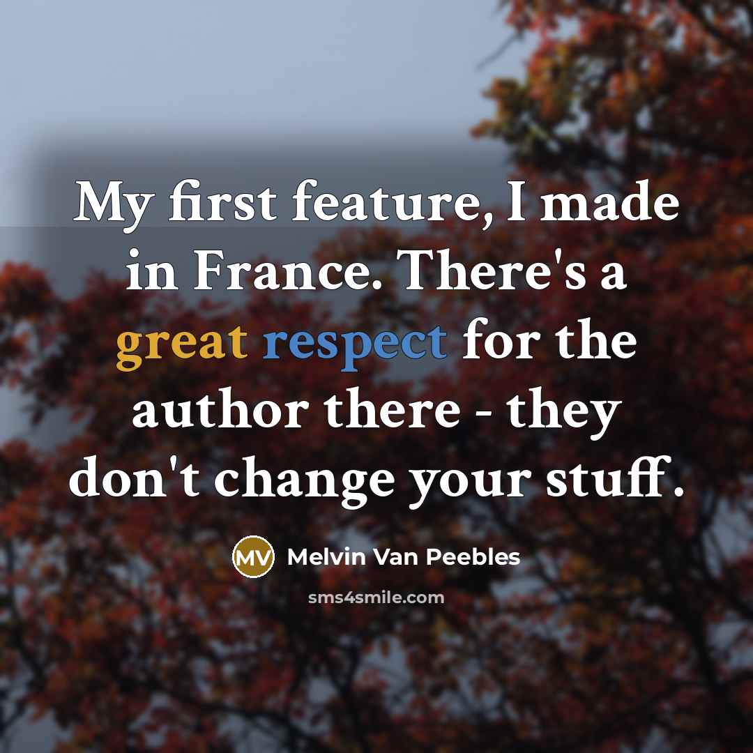 “My first feature, I made in France. There's a great…” quote by Melvin Van Peebles