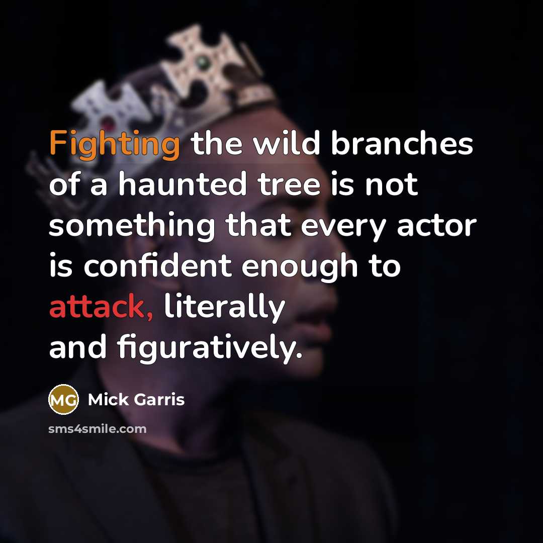 “Fighting the wild branches of a haunted tree is not something that every actor is confident enough to attack, literally and figuratively.” quote by Mick Garris