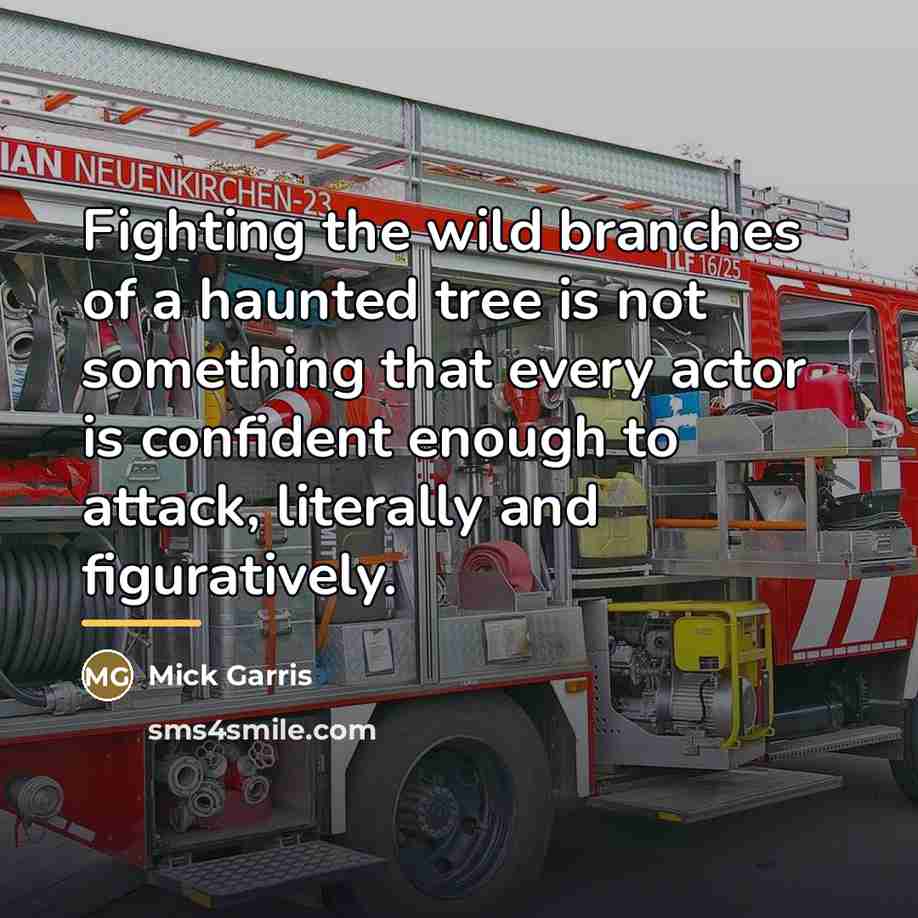 “Fighting the wild branches of a haunted tree is not…” quote by Mick Garris