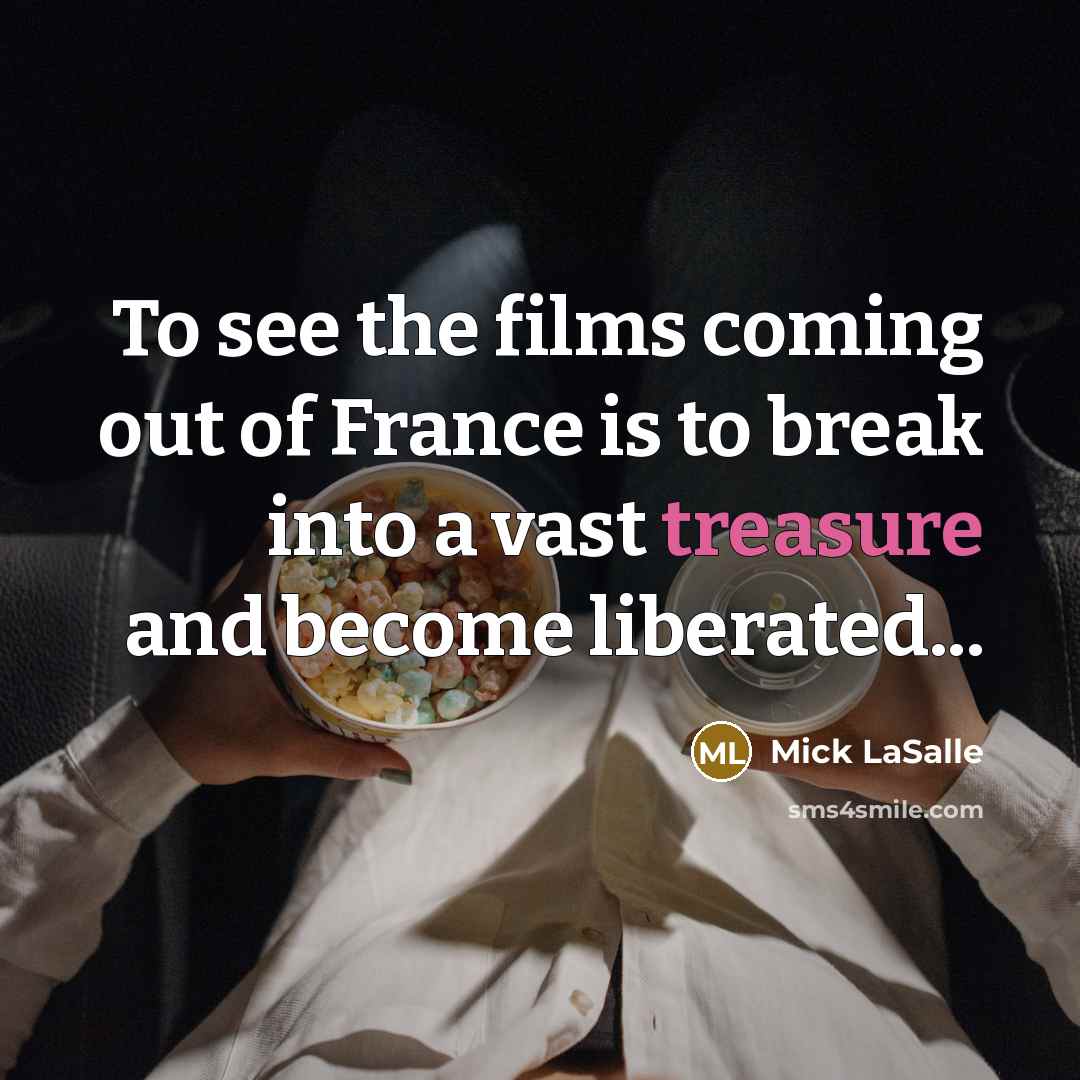 “To see the films coming out of France is to…” quote by Mick LaSalle