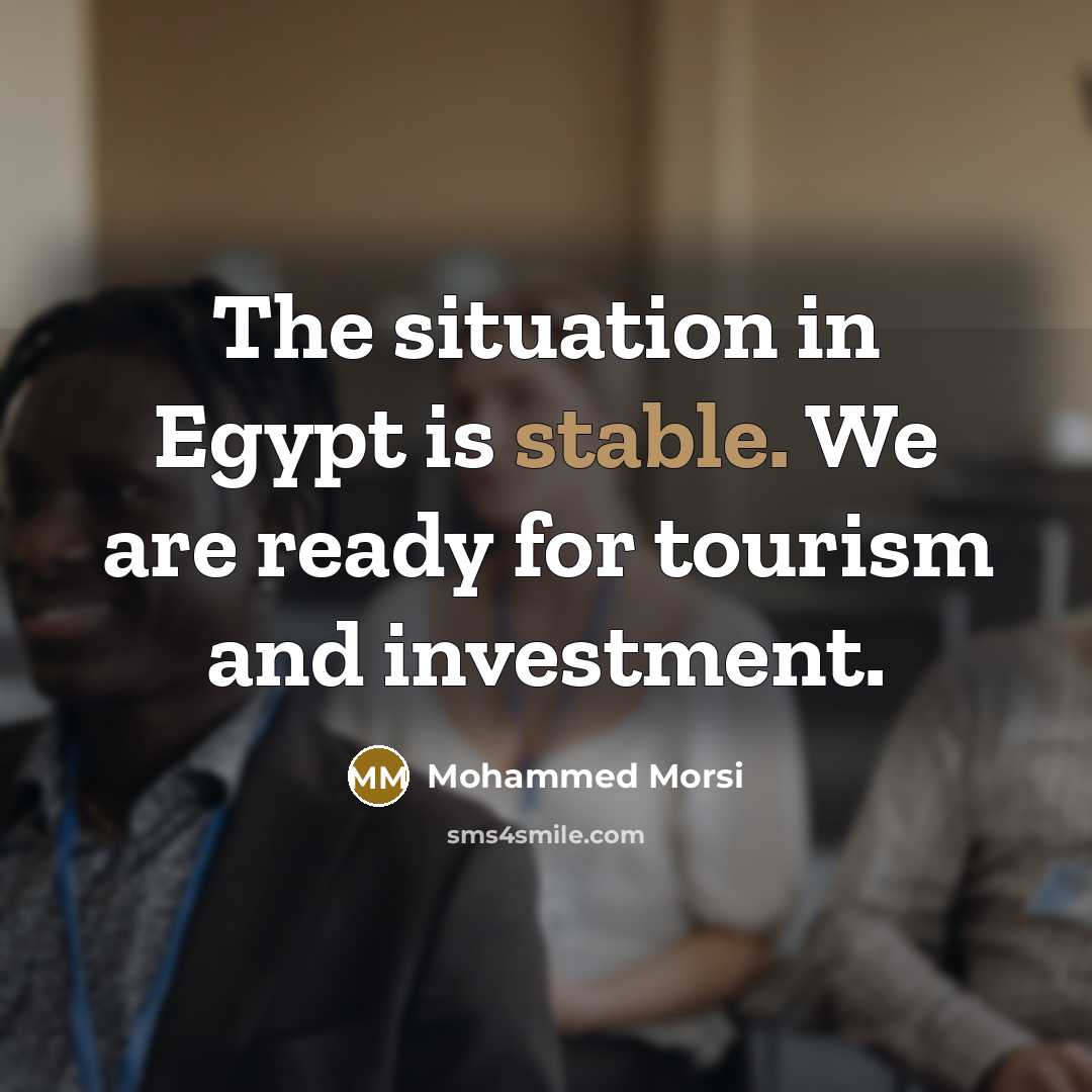“The situation in Egypt is stable. We are ready for…” quote by Mohammed Morsi