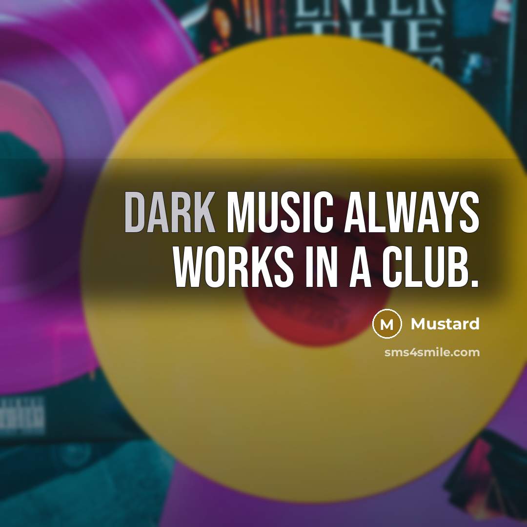 “Dark music always works in a club.…” quote by Mustard