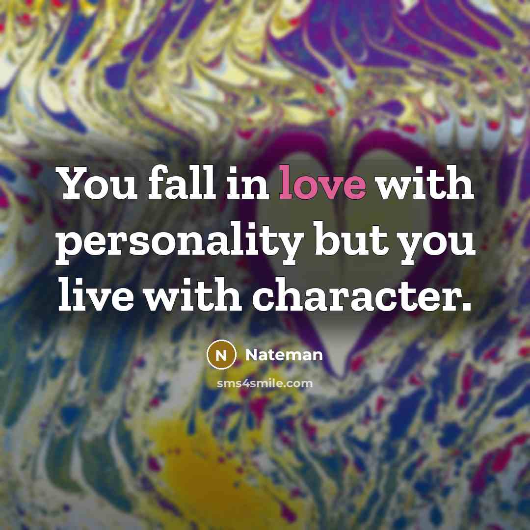 “You fall in love with personality but you live with…” quote by Nateman