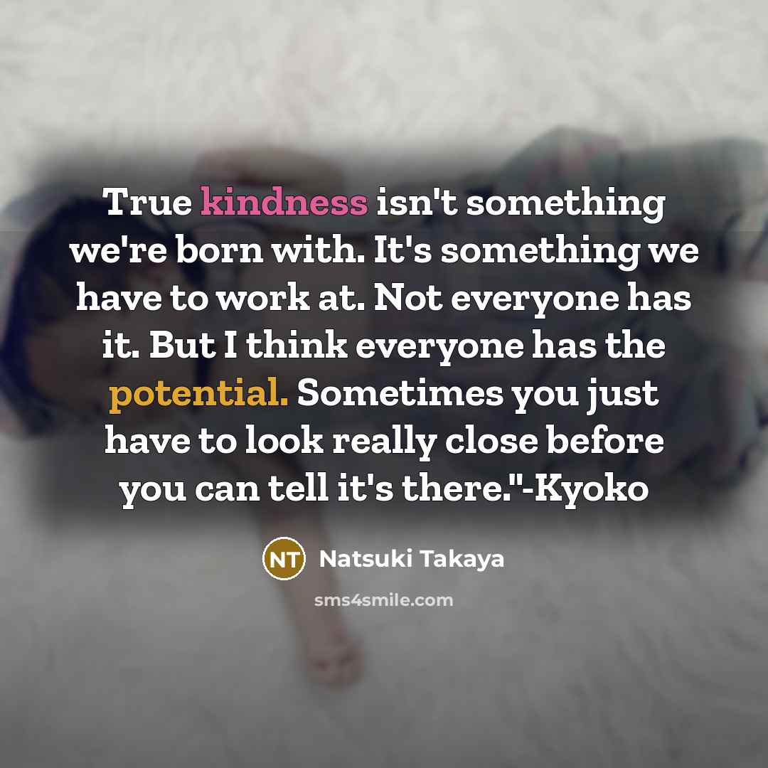 “True kindness isn't something we're born with. It's something we…” quote by Natsuki Takaya