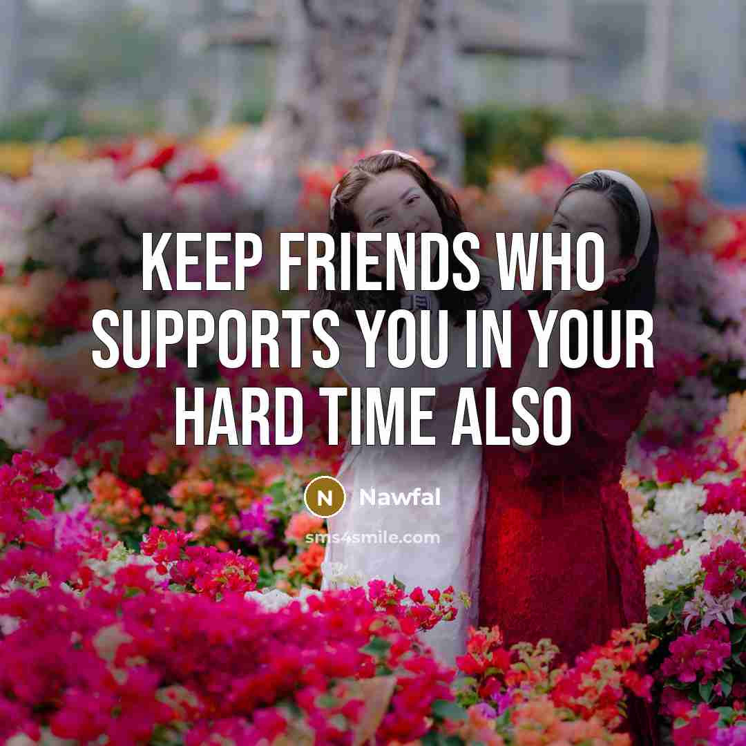 “Keep Friends Who Supports You In Your Hard Time Also…” quote by Nawfal