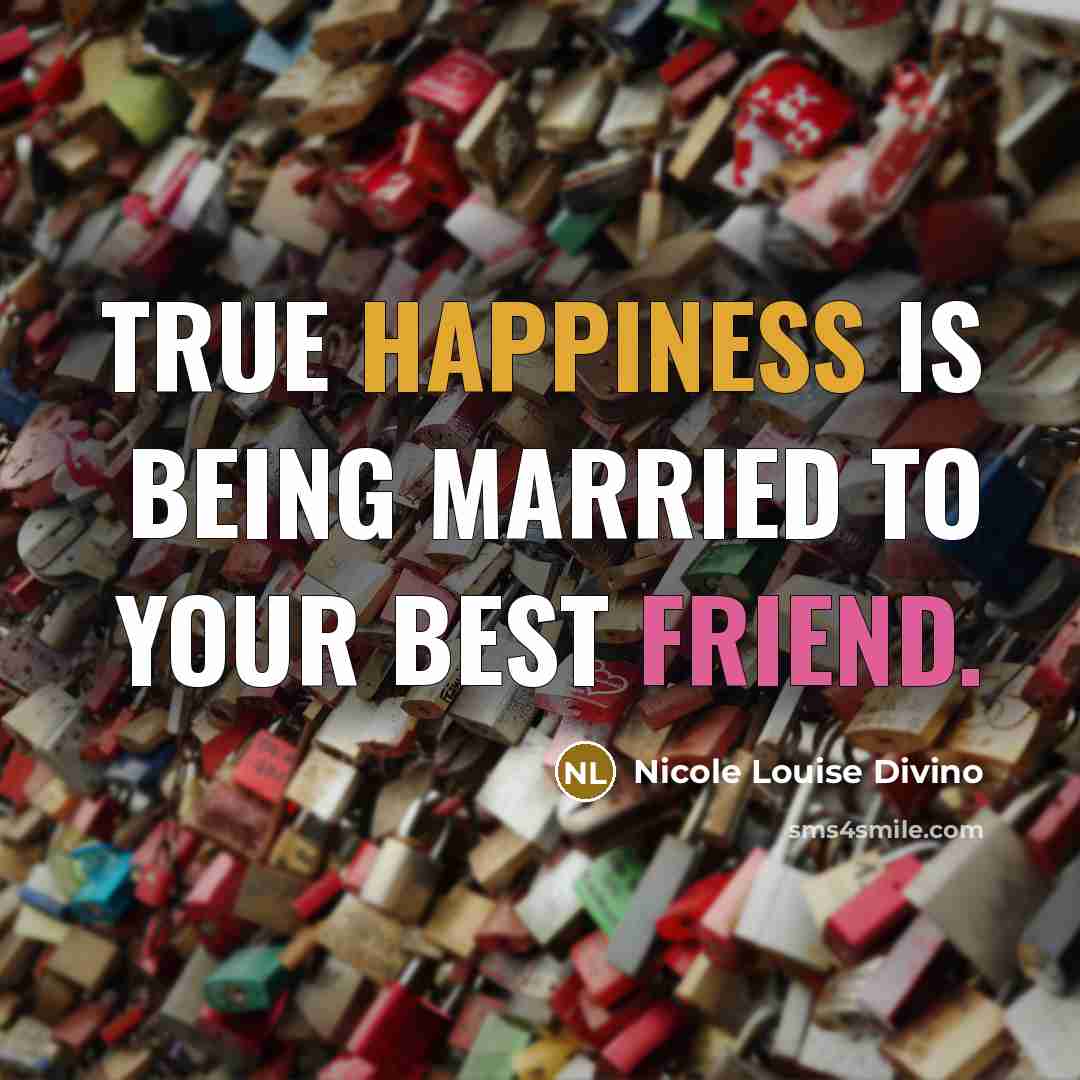“True happiness is being married to your best friend.” quote by Nicole Louise Divino
