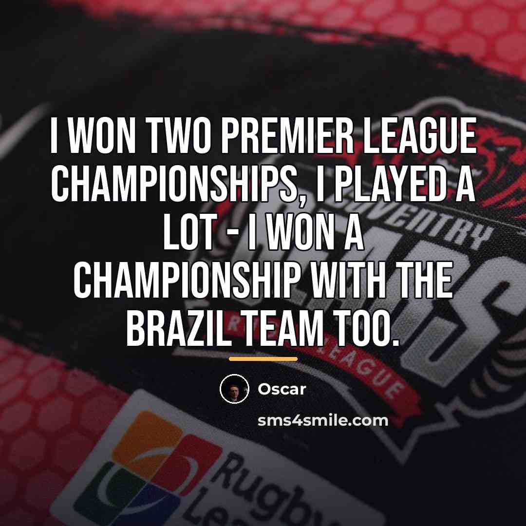 “I won two Premier League championships, I played a lot…” quote by Oscar