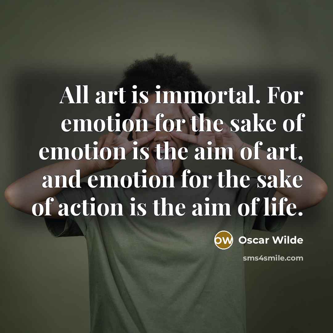 “All art is immortal. For emotion for the sake of…” quote by Oscar Wilde