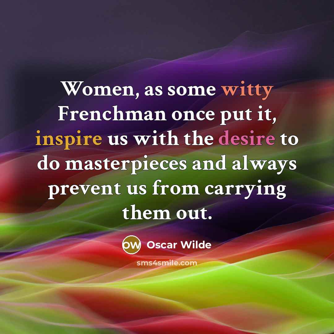 “Women, as some witty Frenchman once put it, inspire us…” quote by Oscar Wilde