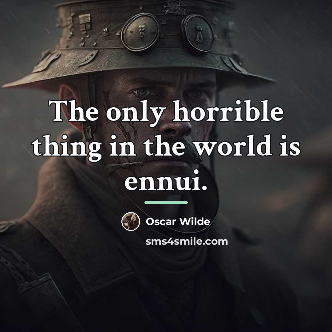 “The only horrible thing in the world is ennui.…” quote by Oscar Wilde