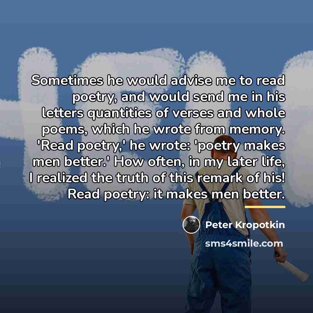 “Sometimes he would advise me to read poetry, and would…” quote by Peter Kropotkin