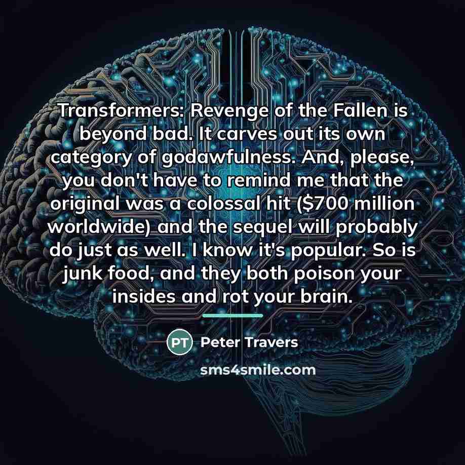 “Transformers: Revenge of the Fallen is beyond bad. It carves…” quote by Peter Travers