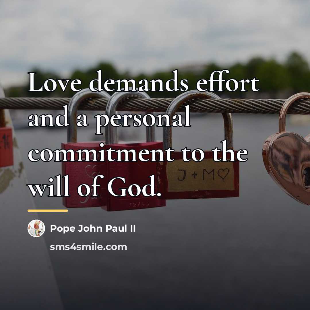 “Love demands effort and a personal commitment to the will…” quote by Pope John Paul II