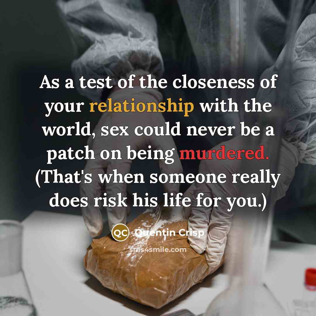 “As a test of the closeness of your relationship with…” quote by Quentin Crisp