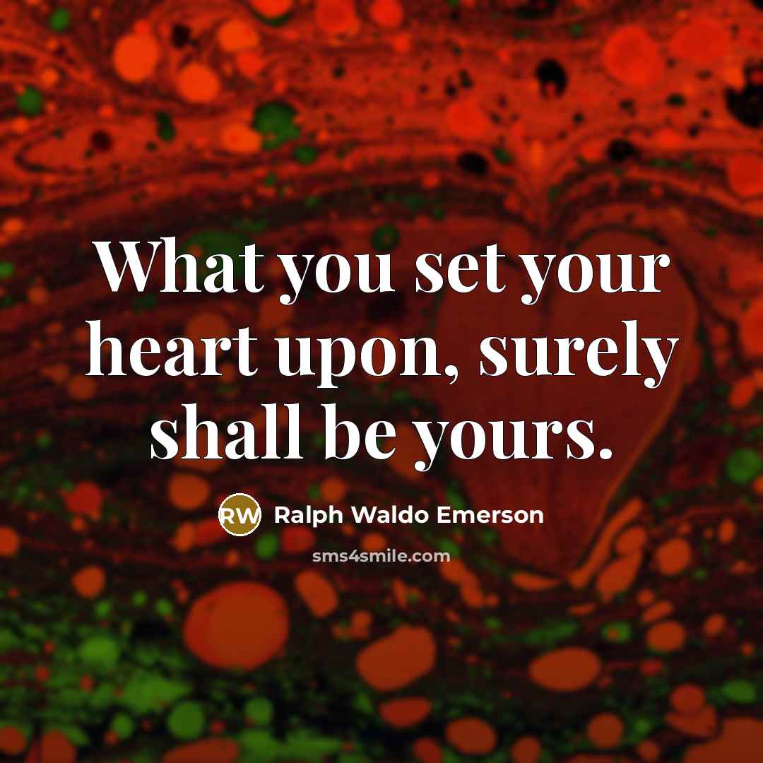 “What you set your heart upon, surely shall be yours.…” quote by Ralph Waldo Emerson