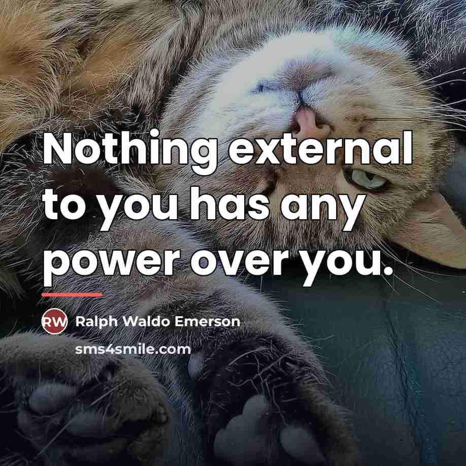 “Nothing external to you has any power over you.…” quote by Ralph Waldo Emerson
