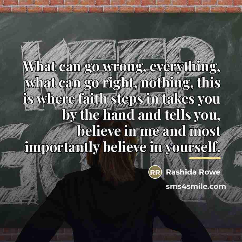 “What can go wrong, everything, what can go right, nothing,…” quote by Rashida Rowe