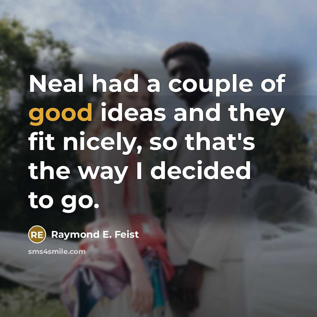 “Neal had a couple of good ideas and they fit…” quote by Raymond E. Feist
