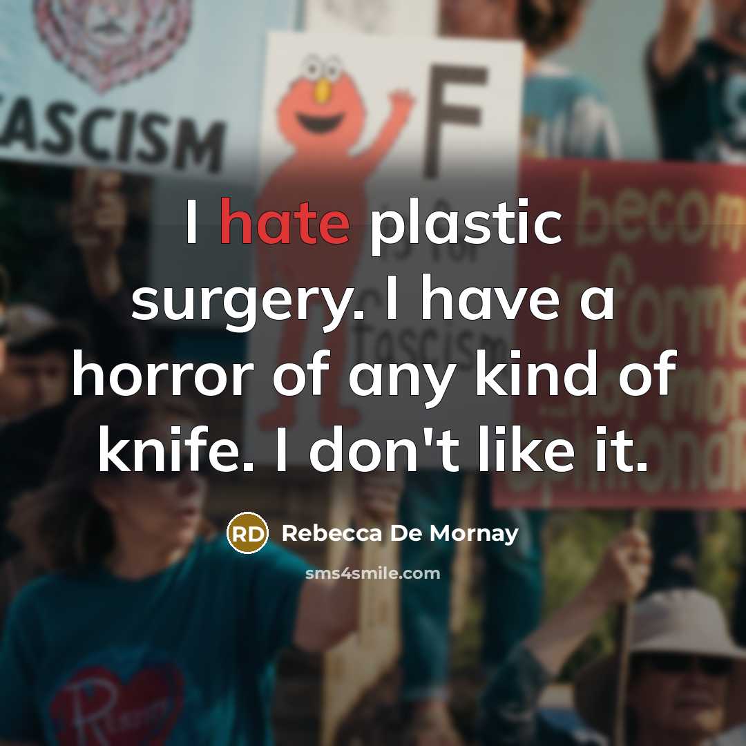 “I hate plastic surgery. I have a horror of any…” quote by Rebecca De Mornay