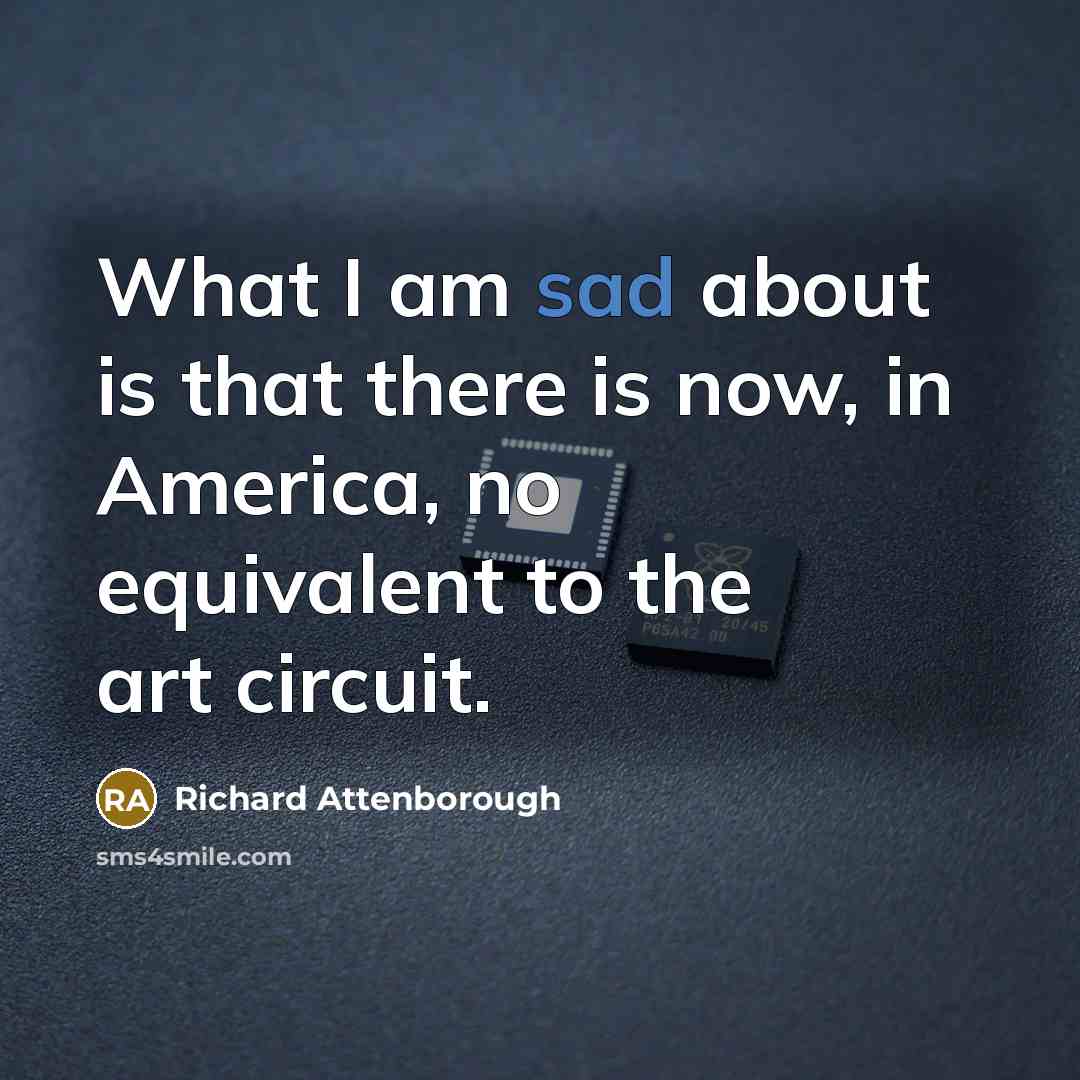 “What I am sad about is that there is now,…” quote by Richard Attenborough