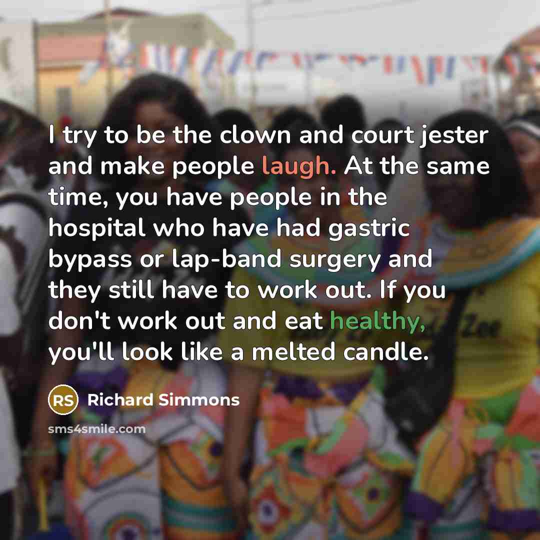 “I try to be the clown and court jester and…” quote by Richard Simmons
