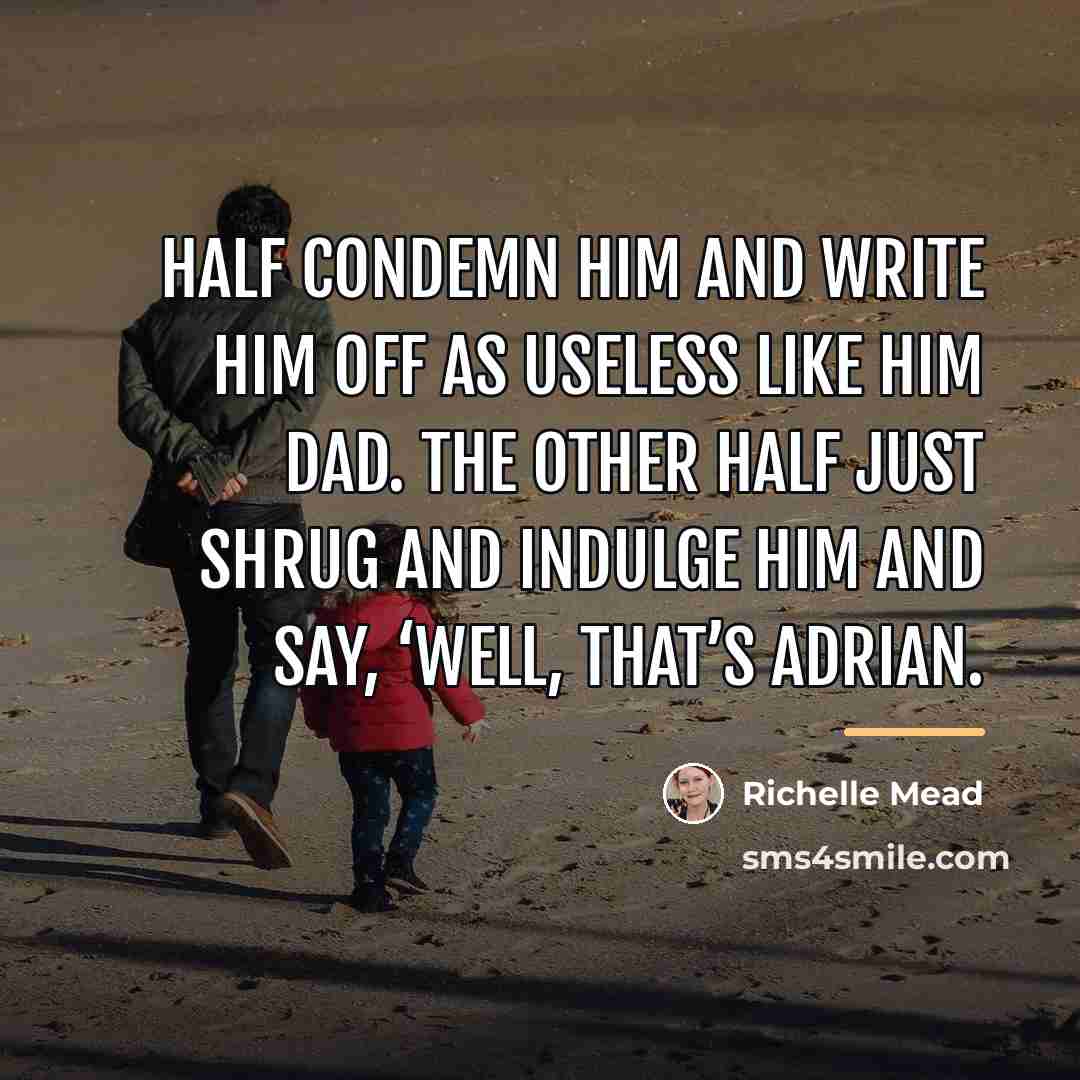 “Half condemn him and write him off as useless like…” quote by Richelle Mead
