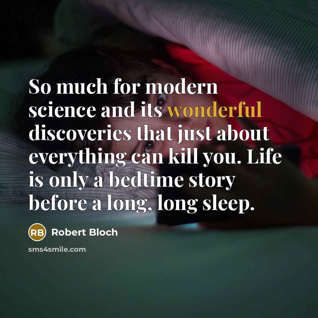 “So much for modern science and its wonderful discoveries that…” quote by Robert Bloch