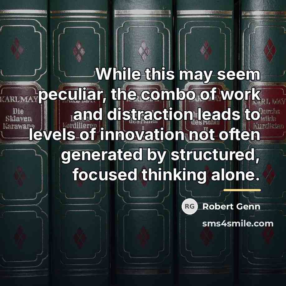 “While this may seem peculiar, the combo of work and…” quote by Robert Genn