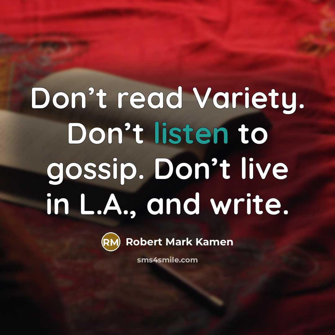 “Don’t read Variety. Don’t listen to gossip. Don’t live in…” quote by Robert Mark Kamen